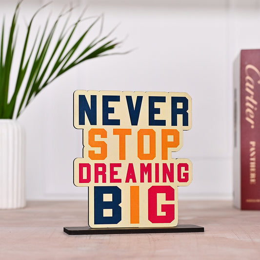 Never Stop Dreaming Big Wooden Table Top Decor | Gifting | Office Decor