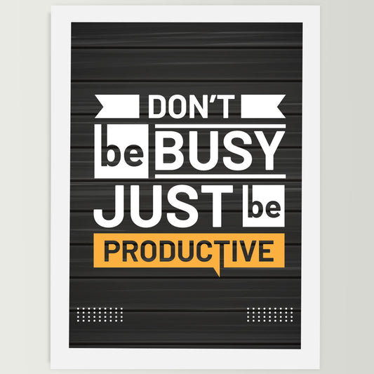 Don't Be Busy Just Be Productive Wall Frame For Home Decor,Living Room, Office Decor